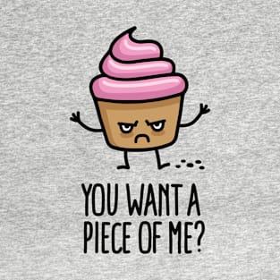 You want a piece of me? funny cupcake pun cartoon T-Shirt